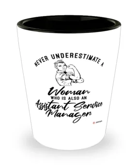 Assistant Service Manager Shotglass Never Underestimate A Woman Who Is Also An Assistant Service Manager Shot Glass