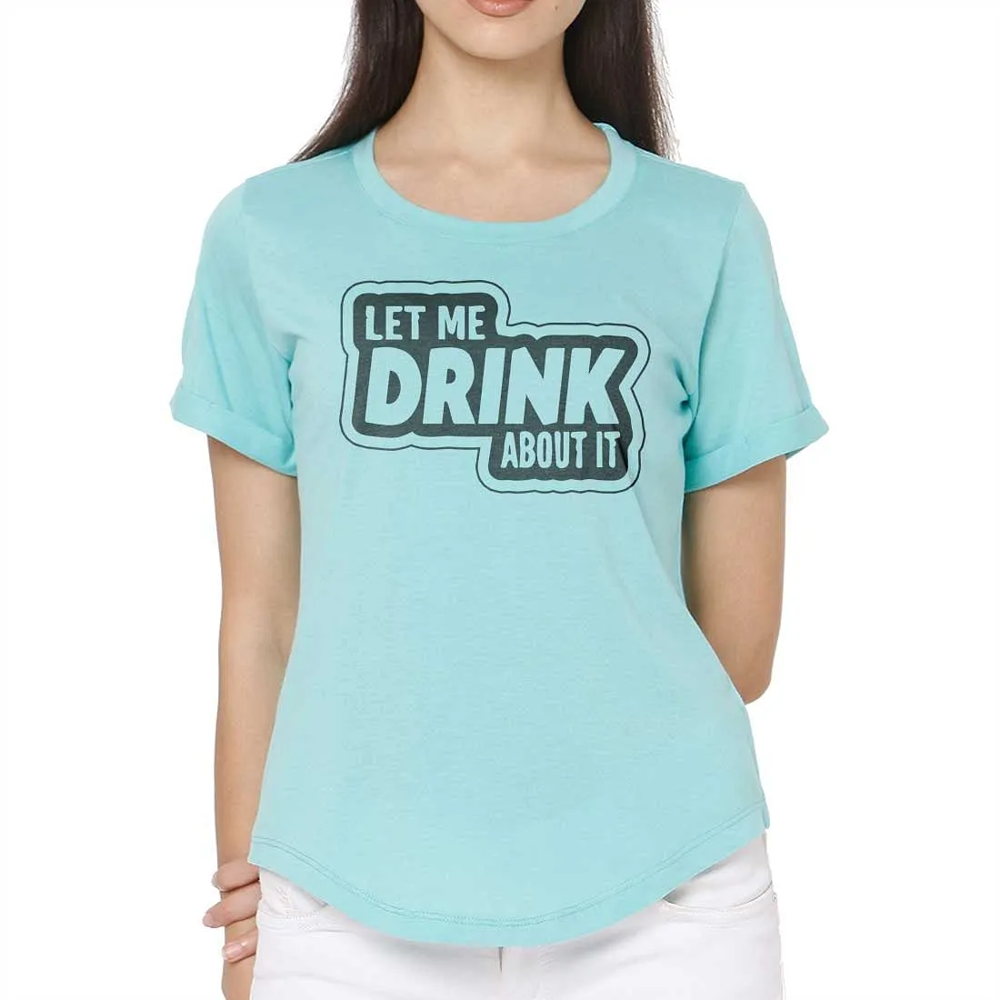 Basic Tshirt For Women  - Let Me Drink About It