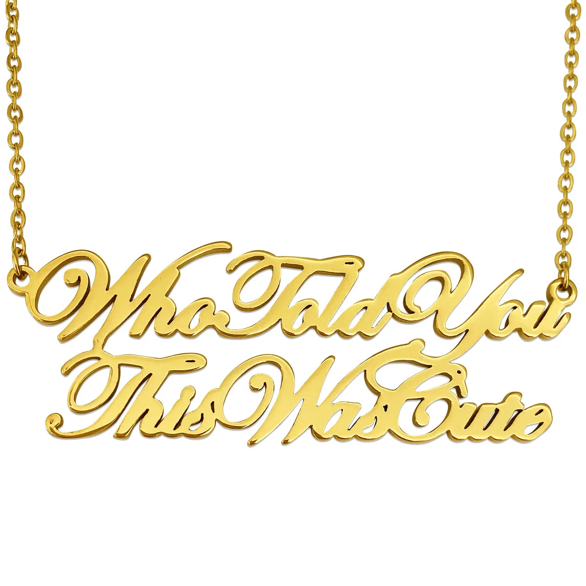 Who Told You This Was Cute Gold Necklace